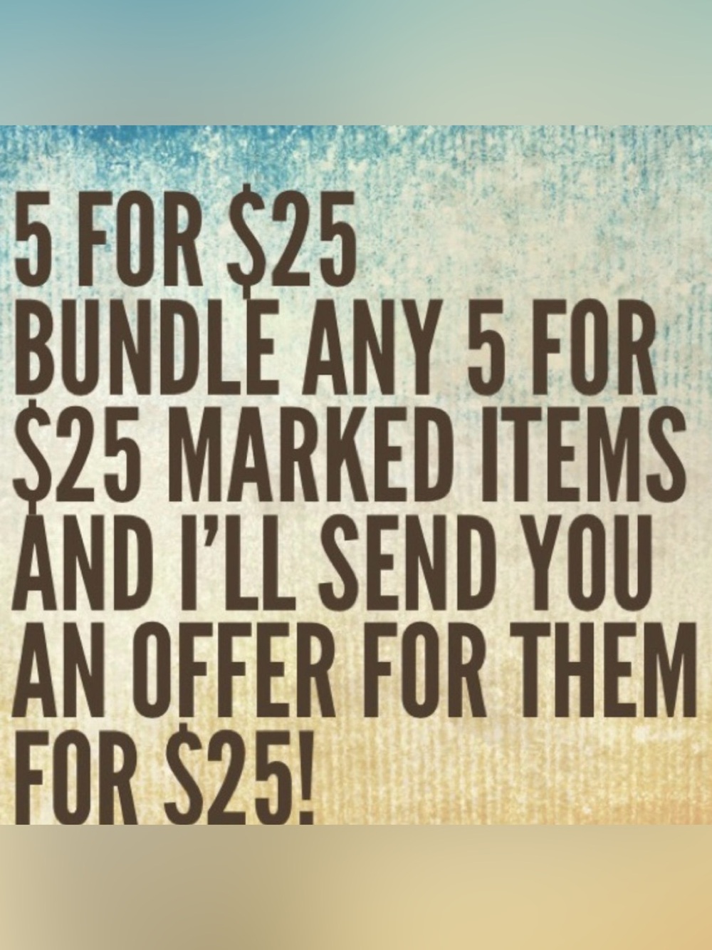 5 for $25 ON THE WHOLE CLOSET..